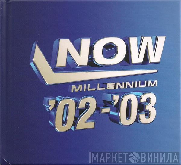  - Now Millennium '02-'03