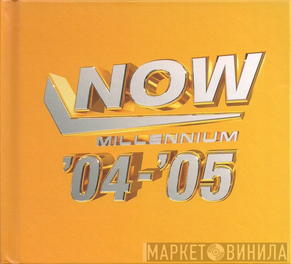  - Now Millennium '04-'05
