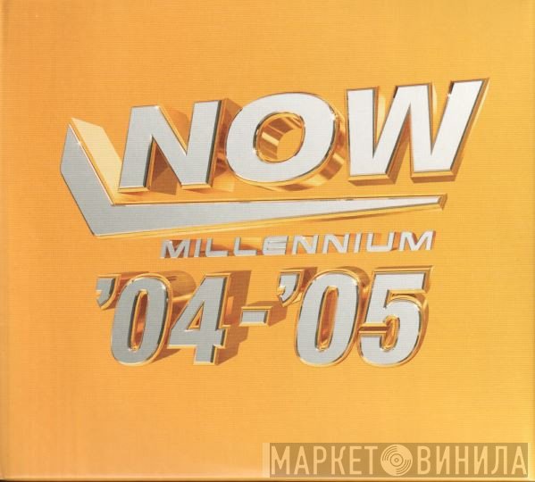  - Now Millennium '04-'05