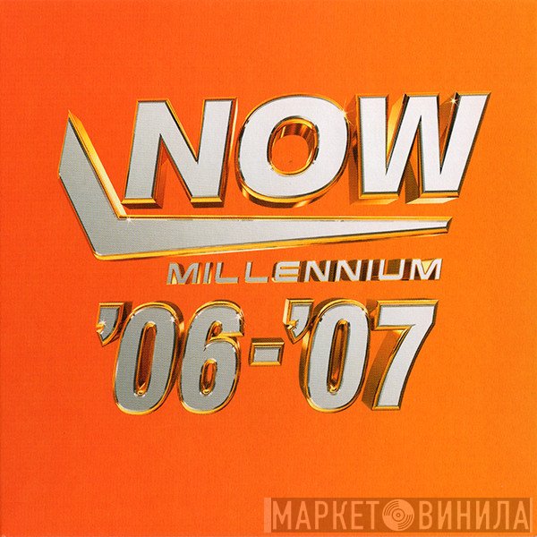  - Now Millennium '06-'07
