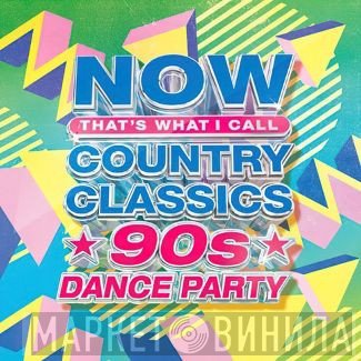  - Now That's What I Call Country Classics 90s Dance Party