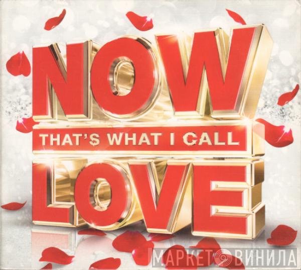  - Now That's What I Call Love