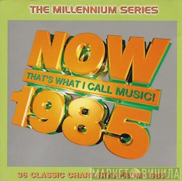  - Now That's What I Call Music! 1985: The Millennium Series