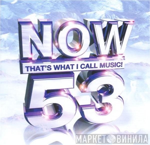  - Now That's What I Call Music! 53