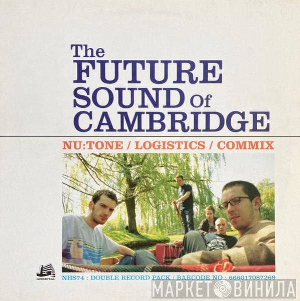 Nu:Tone, Commix, Logistics - The Future Sound Of Cambridge