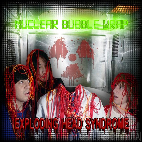 Nuclear Bubble Wrap  - Exploding Head Syndrome