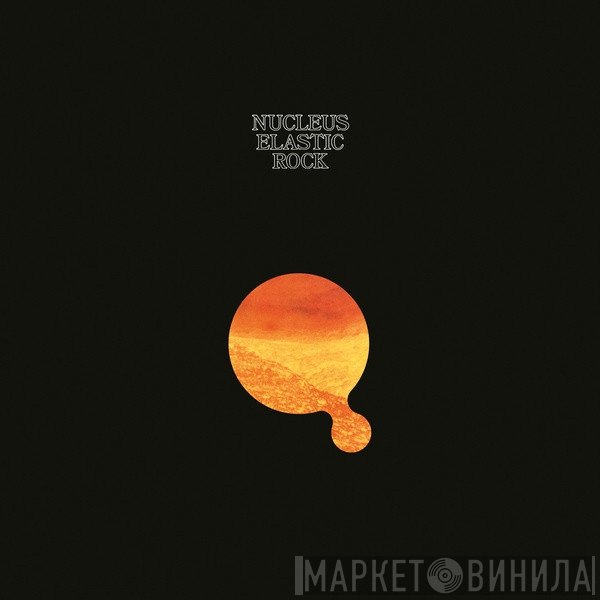 Nucleus  - Elastic Rock
