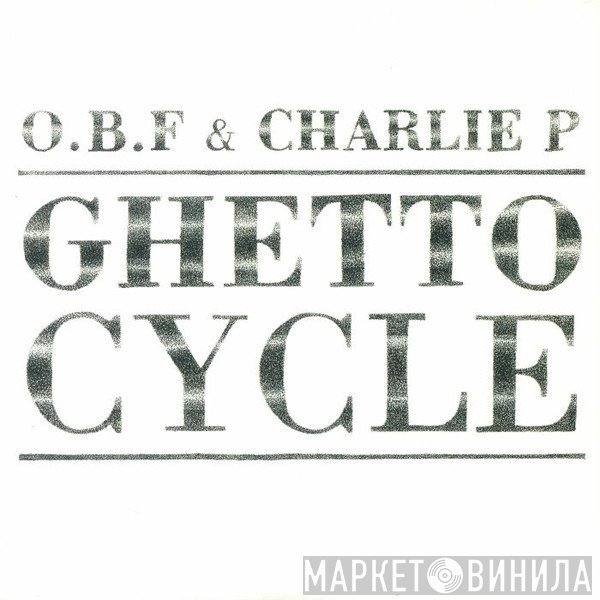 O.B.F. & Charlie P  - Ghetto Cycle