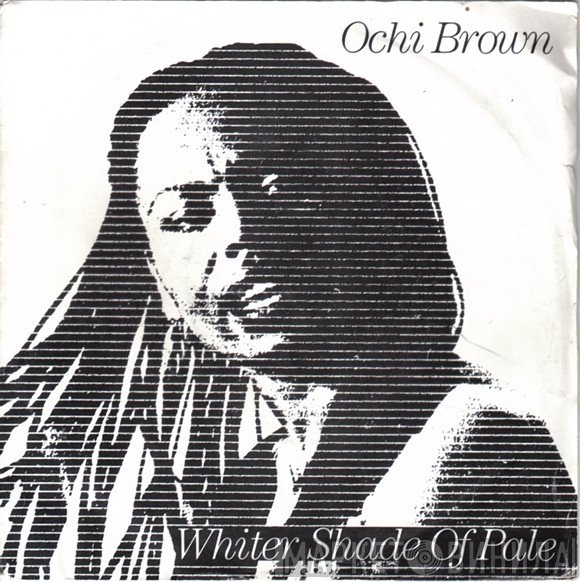 O'Chi Brown - A Whiter Shade Of Pale / If I'm Crying