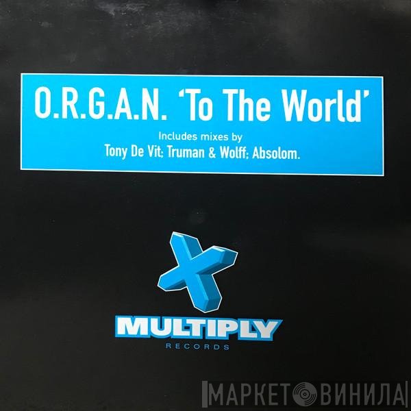 O.R.G.A.N. - To The World
