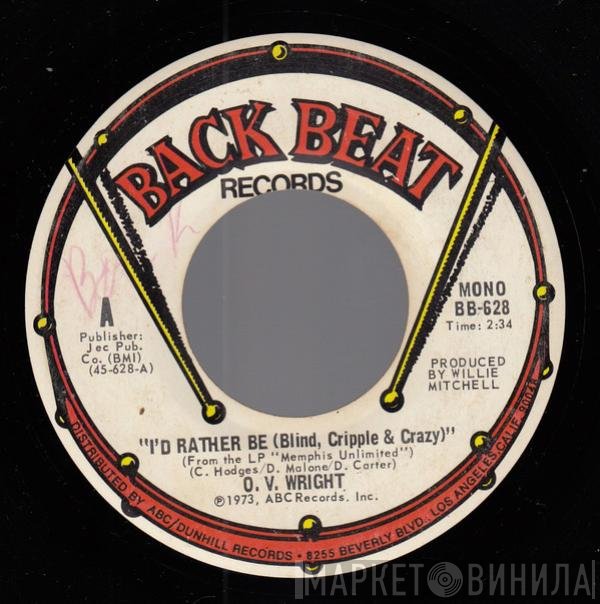 O.V. Wright - I'd Rather Be (Blind, Cripple & Crazy)