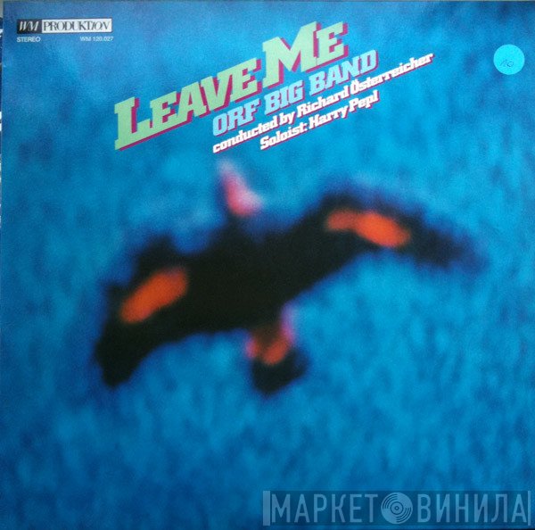 ORF Big Band Conducted By Richard Österreicher - Soloist: Harry Pepl  - Leave Me