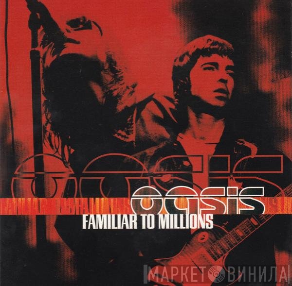 Oasis   - Familiar To Millions