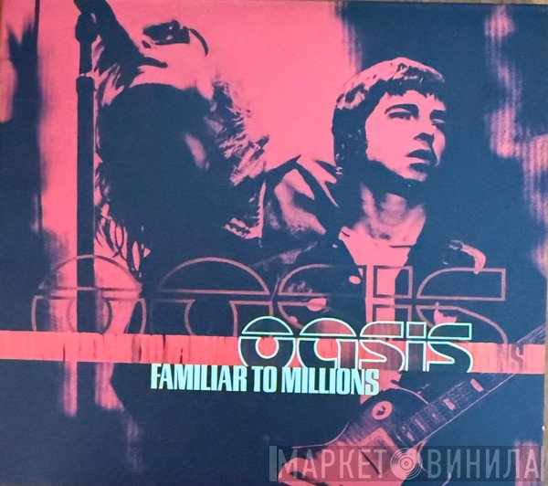 Oasis  - Familiar To Millions