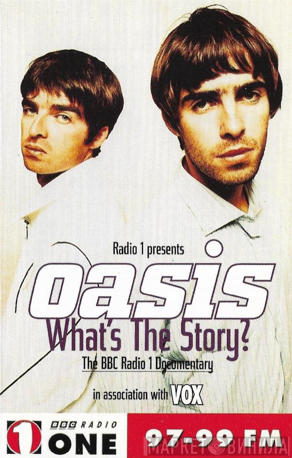 Oasis  - Oasis - What's The Story? The B B C  Radio 1 Documentary