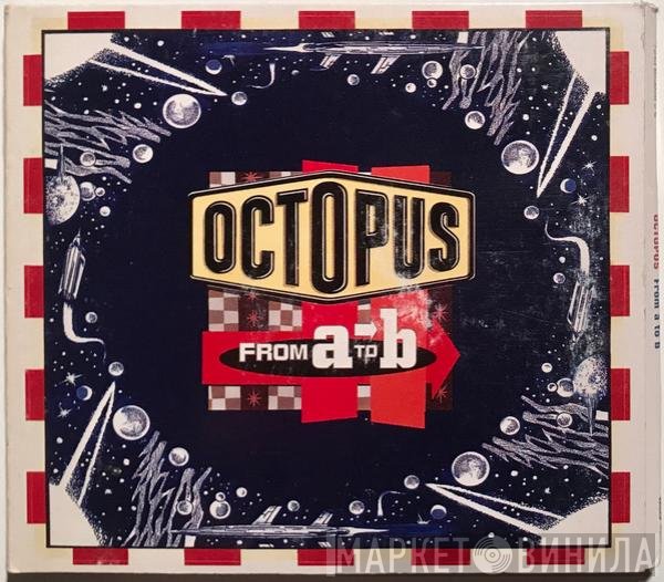 Octopus  - From A To B