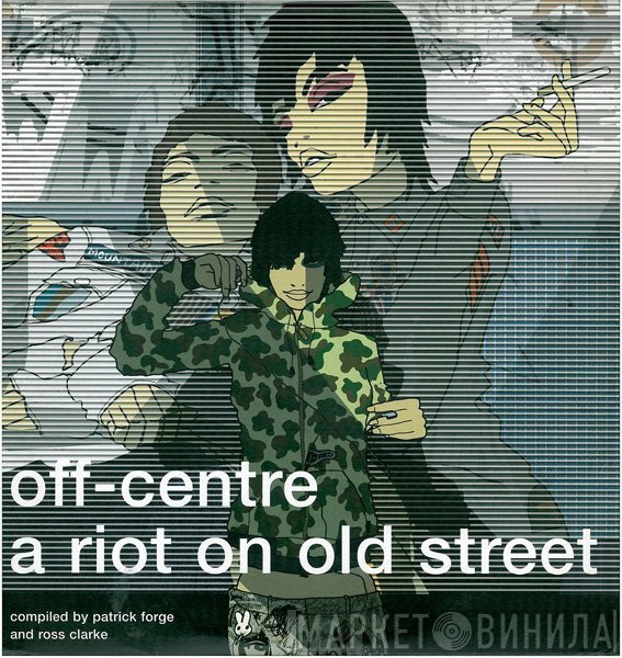  - Off-Centre: A Riot On Old Street