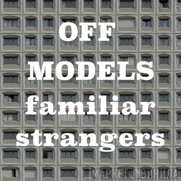 Off Models   - Familiar Strangers