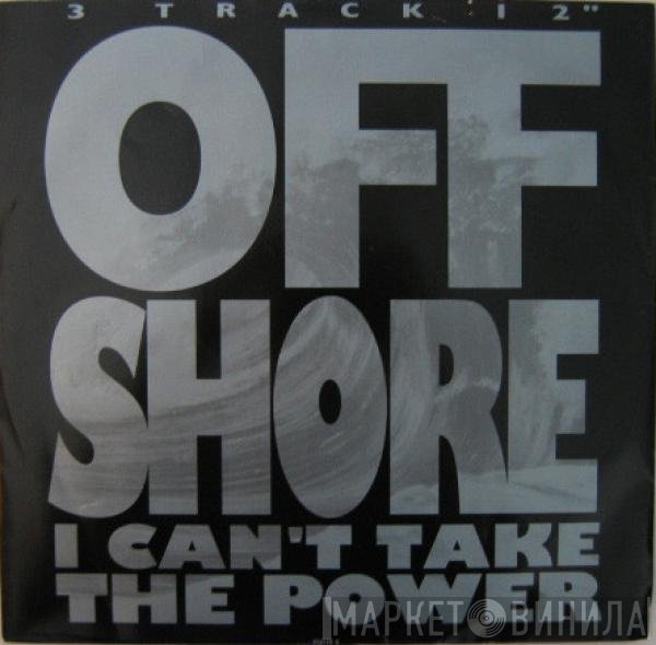 Off-Shore - I Can't Take The Power