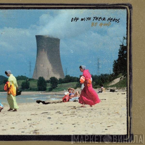 Off With Their Heads - Be Good