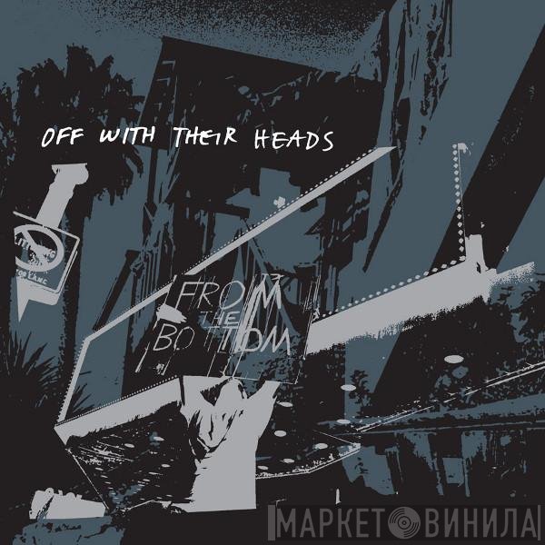 Off With Their Heads  - From The Bottom