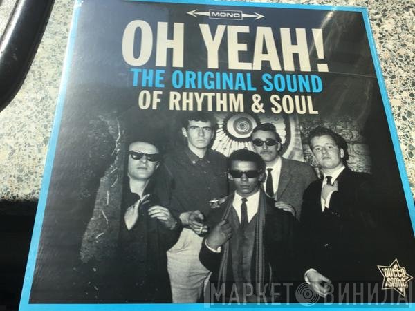  - Oh Yeah! - The Original Sound Of Rhythm & Soul - The Sound Of Northern Soul