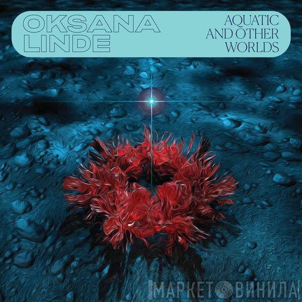 Oksana Linde - Aquatic And Other Worlds (1983-1989)