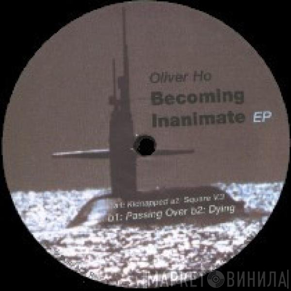 Oliver Ho  - Becoming Inanimate EP