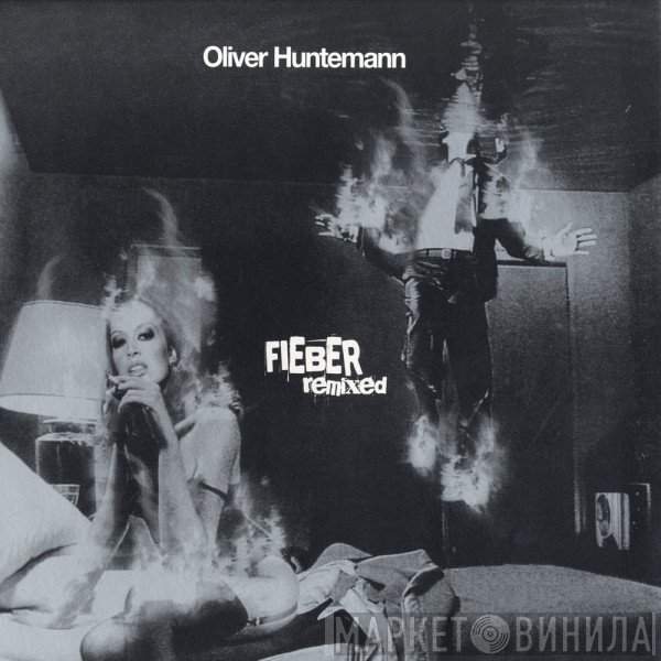 Oliver Huntemann - Fieber Remixed