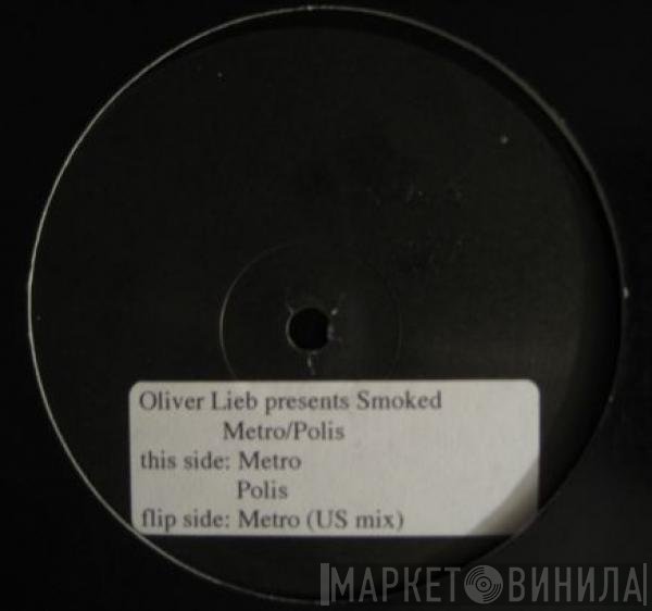 Oliver Lieb, Smoked - Metro/Polis