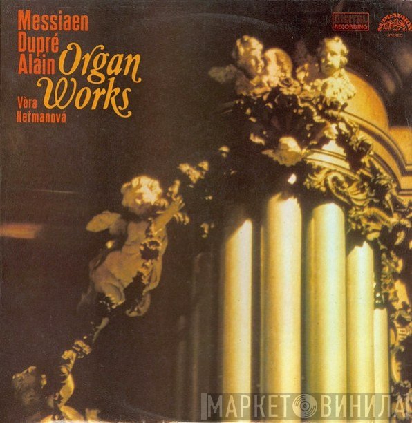 Olivier Messiaen / Marcel Dupré / Jehan Alain, Věra Heřmanová  - Organ Works