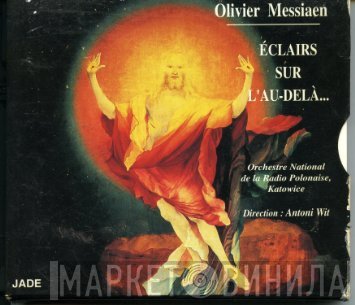 Olivier Messiaen, Antoni Wit, Wielka Orkiestra Symfoniczna Polskiego Radia W Katowicach - Éclairs Sur L'Au-Delà