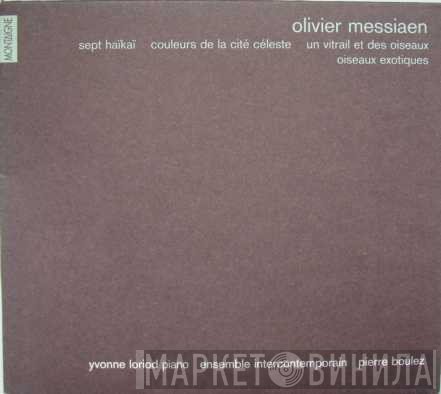 Olivier Messiaen, Pierre Boulez, Ensemble Intercontemporain, Yvonne Loriod - Sept Haïkaï, Couleurs De La Cité Céleste, Un Vitrail Et Des Oiseaux, Oiseaux Exotiques