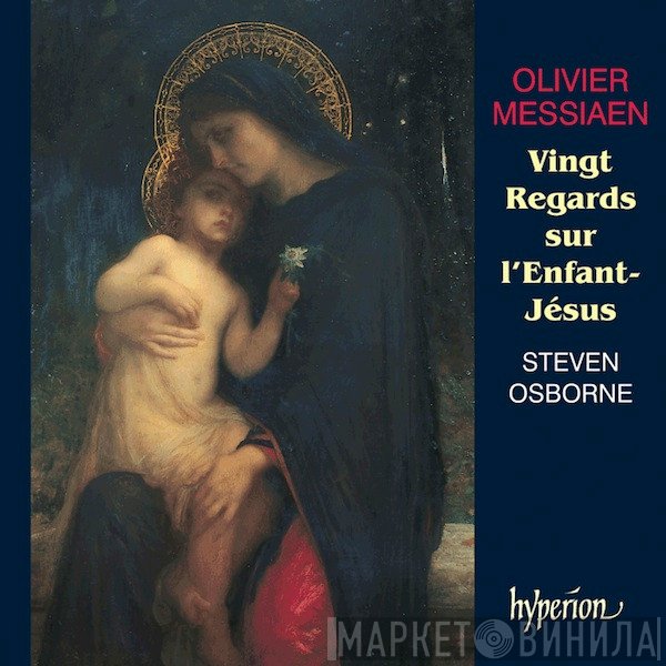 Olivier Messiaen, Steven Osborne - Vingt Regards Sur L'Enfant-Jésus