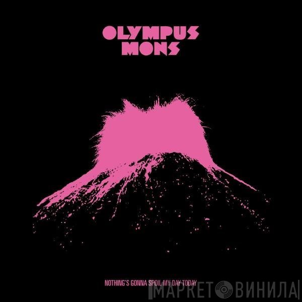 Olympus Mons  - Nothing's Gonna Spoil My Day Today
