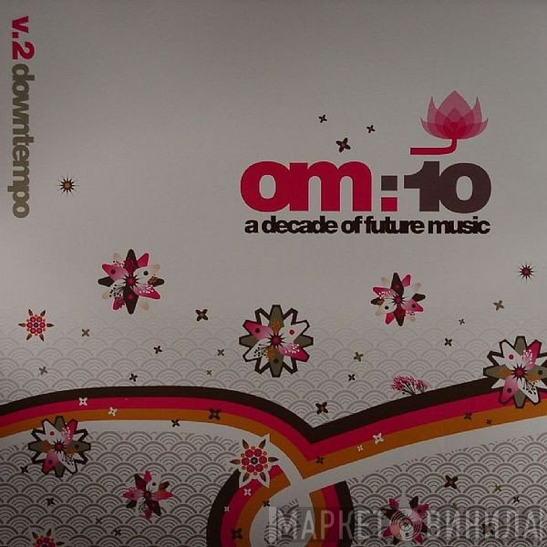  - Om:10 A Decade Of Future Music V.2 Downtempo