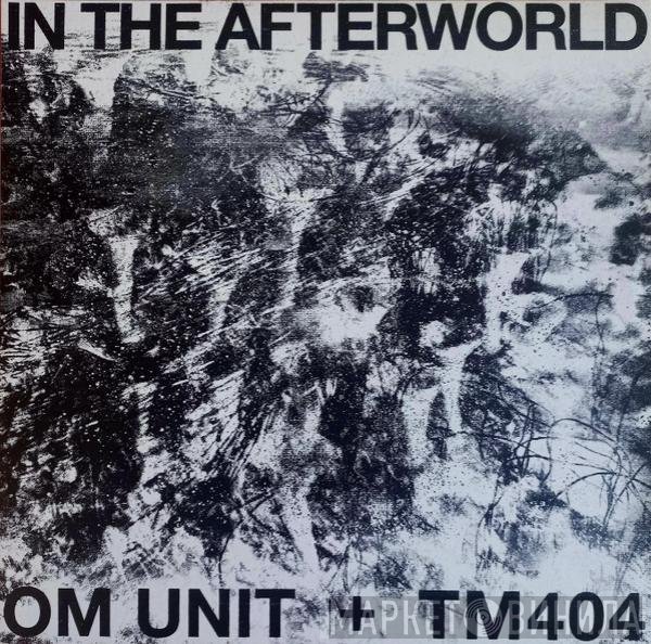 Om Unit + TM404  - In The Afterworld