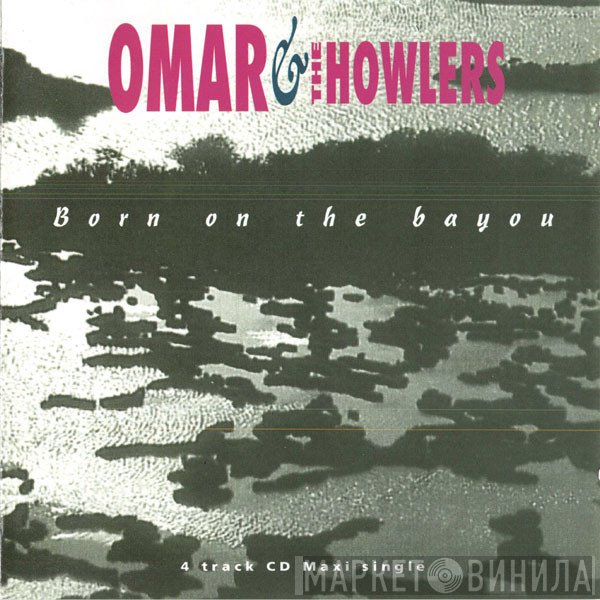 Omar And The Howlers - Born On The Bayou