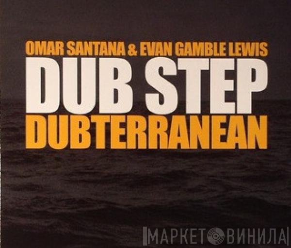 Omar Santana, Evan Gamble Lewis - Dub Step Dubterranean