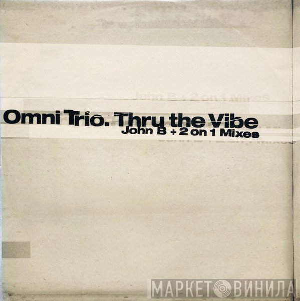 Omni Trio - Thru The Vibe (John B + 2 On 1 Mixes)