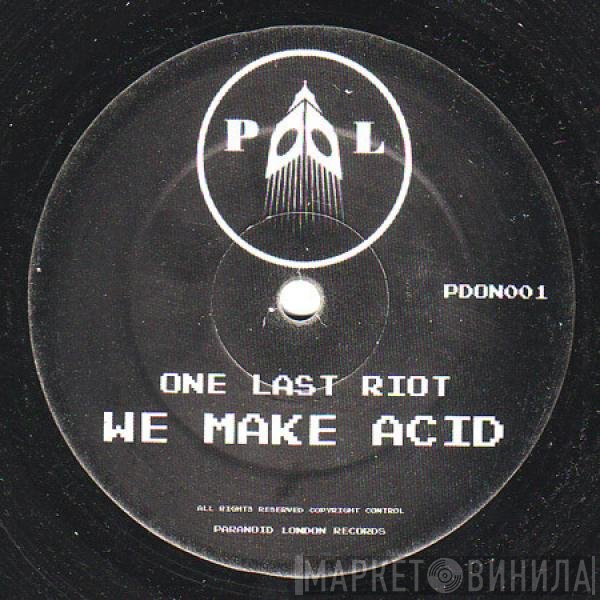 One Last Riot - We Make Acid