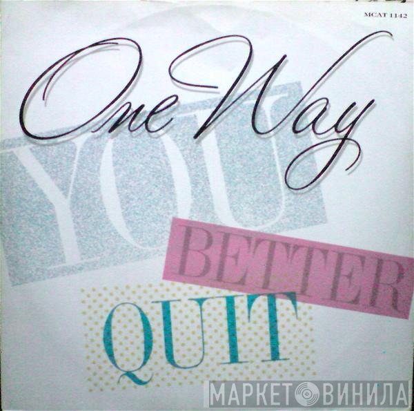 One Way - You Better Quit