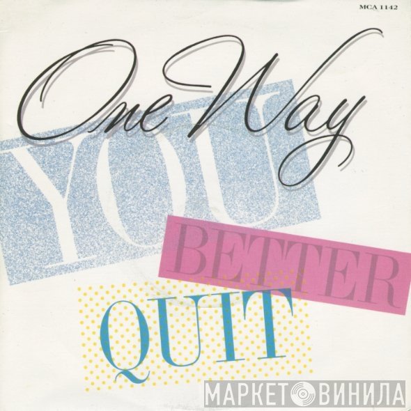 One Way - You Better Quit
