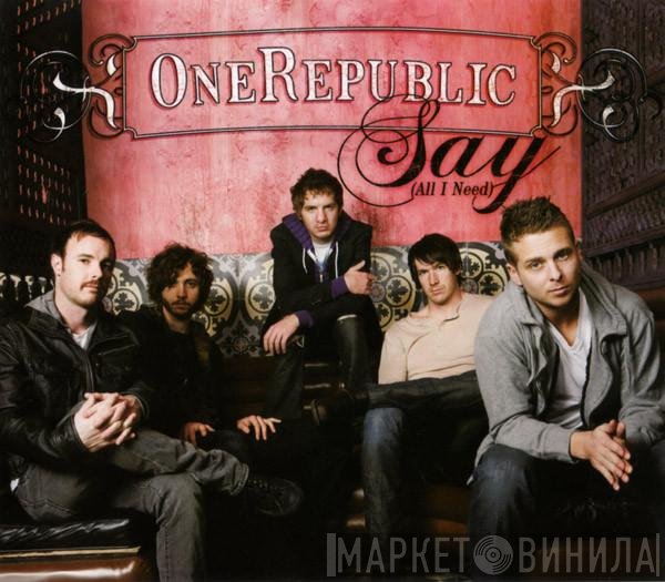 OneRepublic  - Say (All I Need)
