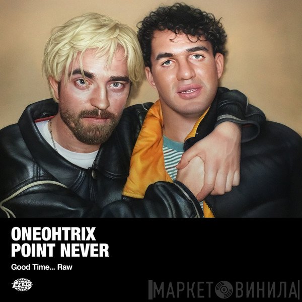 Oneohtrix Point Never  - Good Time... Raw
