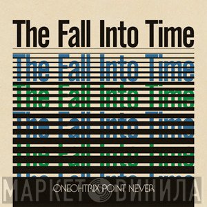 Oneohtrix Point Never  - The Fall Into Time