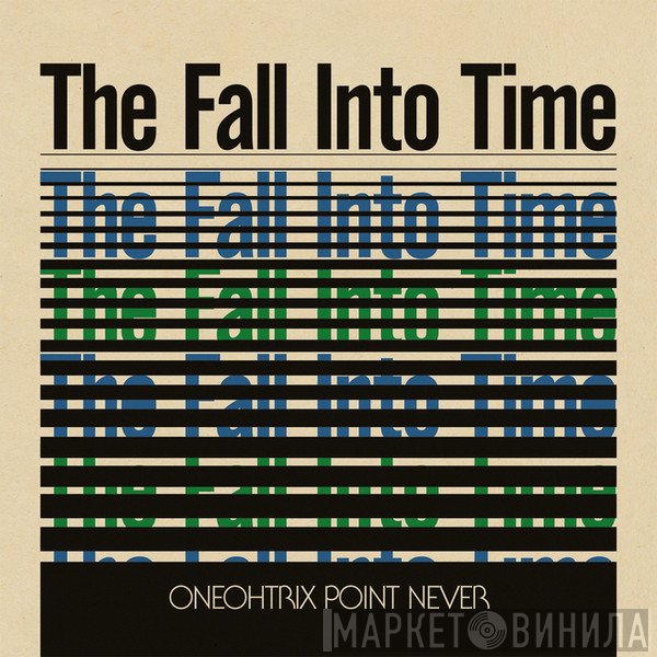 Oneohtrix Point Never  - The Fall Into Time