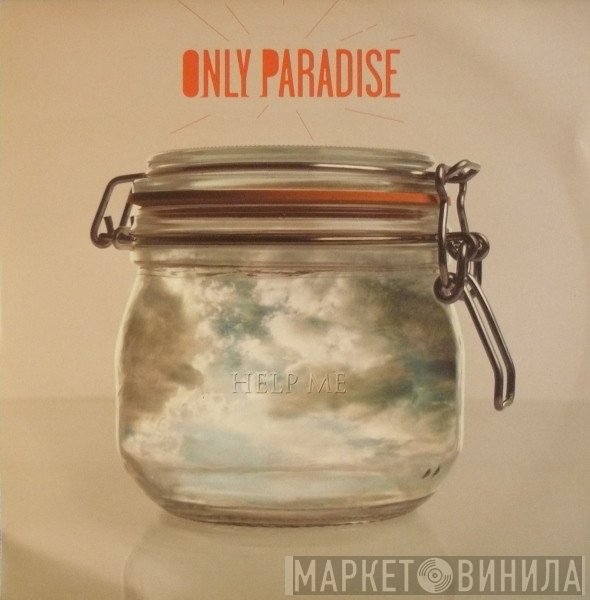 Only Paradise - Help Me