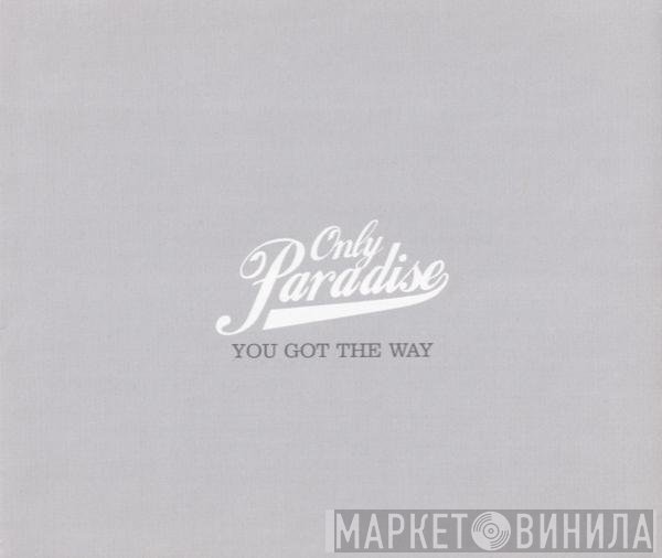 Only Paradise - You Got The Way