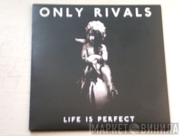 Only Rivals - Life Is Perfect